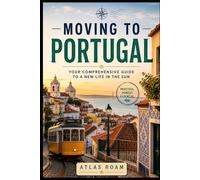 Moving to Portugal: Your Comprehensive Guide to a New Life in the Sun