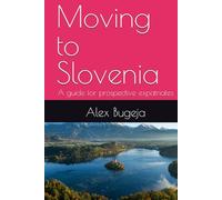 Moving to Slovenia: A guide for prospective expatriates