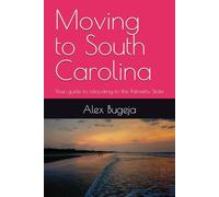 Moving to South Carolina: Your guide to relocating to the Palmetto State: 24 (USA Moving Guides)