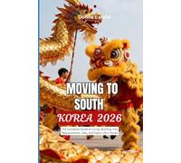 MOVING TO SOUTH KOREA 2026: The Complete Guide to Living, Working, Visa Requirements, Jobs, and Expat Life in Korea