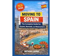 Moving to Spain: The Complete Guide for Expats, Nomads, and Newcomers