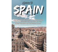 Moving To Spain: The Comprehensive Guide to the Digital Nomad Visa, The Beckham Law Tax Incentives, Real Estate and Settling in the Mediterranean (The Global Relocation Blueprints)