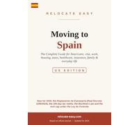 Moving to Spain (US Edition): The Complete Guide for Americans - Visa, Work, Housing, Taxes, Healthcare, Insurance, Family & Everyday Life (US Edition, Updated 2026)