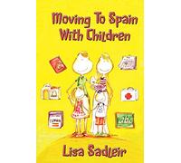 Moving to Spain with Children: Essential Reading for Anyone Thinking About Moving to Spain