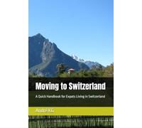 Moving to Switzerland: A Quick Handbook for Expats Living in Switzerland