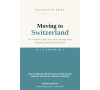 Moving to Switzerland: The Complete Guide: visa, work, housing, taxes, insurance, family & everyday life - Updated 2026