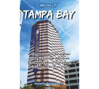 Moving to Tampa Bay: A Comprehensive Relocation Guide & Essential Advice on Florida Residency, Gulf Coast Housing and Tax-Free Living (The Global Relocation Blueprints)