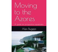 Moving to the Azores: A guide for prospective expatriates (Guides for Prospective Expatriates)