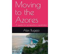 Moving to the Azores: A guide for prospective expatriates (Guides for Prospective Expatriates)