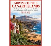 MOVING TO THE CANARY ISLANDS: Residency, work, housing, taxes and island life: a practical guide to settling beyond the postcard (Living Abroad by Obscyra)