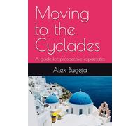 Moving to the Cyclades: A guide for prospective expatriates (Guides for Prospective Expatriates)