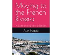 Moving to the French Riviera: A guide for prospective expatriates (Guides for Prospective Expatriates)