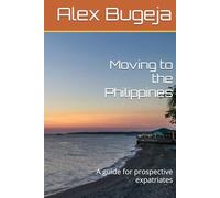 Moving to the Philippines: A guide for prospective expatriates (Guides for Prospective Expatriates)