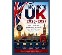 Moving to the UK 2026-2027: The Ultimate Relocation Manual - A Step-by-Step Guide to Visas, the NHS, Housing, and Finding Work in Great Britain. (The Global Horizon Series)