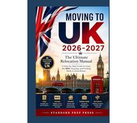 Moving to the UK 2026-2027: The Ultimate Relocation Manual - A Step-by-Step Guide to Visas, the NHS, Housing, and Finding Work in Great Britain. (The Global Horizon Series)