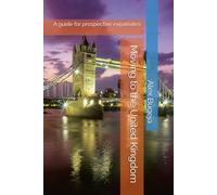 Moving to the United Kingdom: A guide for prospective expatriates (Guides for Prospective Expatriates)