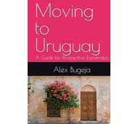 Moving to Uruguay: A Guide for Prospective Expatriates