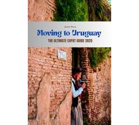 Moving to Uruguay: The Ultimate Expat Guide 2025