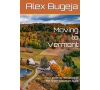 Moving to Vermont: Your guide to relocating to the Green Mountain State (USA Moving Guides)