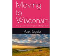Moving to Wisconsin: Your guide to relocating to the Badger State (USA Moving Guides)
