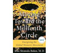 Moving Toward the Millionth Circle: Energizing the Global Women's Movement (Feminist gift, from the Author of Goddesses in Everywoman)