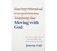 Moving with God: Nine Keys to Getting Unstuck and Stepping Boldly into His Promises for Your Life