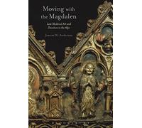 Moving with the Magdalen: Late Medieval Art and Devotion in the Alps