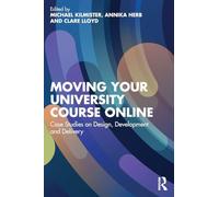 Moving Your University Course Online – Case Studies on Design, Development and Delivery