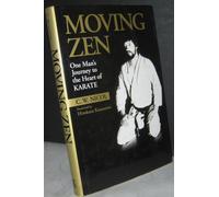 Moving Zen: One Man's Journey to the Heart of Karate