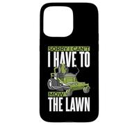 Mowing Sorry I can't. I have to mow the lawn Case for iPhone 15 Pro Max