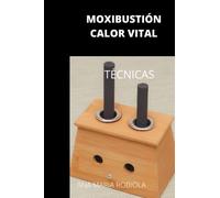 Moxibustion / Calor Vital.: Técnicas. (Medicina Tradicional China)