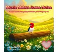 Moxie Makes Some Noise: A Story about Being Bold, Confident, and Uniquely You: 3 (Luna's Landing)