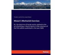 Moxon's Mechanick Exercises : Or, the doctrine of handy-works applied to the art of printing; a literal reprint in two volumes of the first edition published in the year 1683