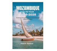 MOZAMBIQUE GUÍA DE VIAJE 2025-2026: Donde los ritmos africanos se encuentran con la belleza tropical