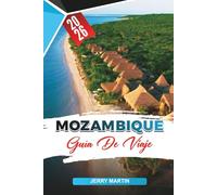 MOZAMBIQUE GUÍA DE VIAJE 2026: Descubre gemas ocultas, monumentos históricos, consejos de viaje y experiencias vacacionales inolvidables