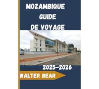 Mozambique Guide de voyage 2025-2026: Conseils de voyage, itinéraires et secrets d'initiés