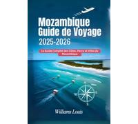 Mozambique Guide de Voyage 2025-2026: Le guide complet du voyageur pour les côtes, les parcs et les villes du Mozambique