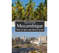 Mozambique: Tout ce que vous devez savoir