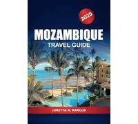 Mozambique Travel Guide 2025: Exploring Maputo Hidden Gems, Culture, Beaches, Wildlife Safaris, Must-See Attractions and Adventure in Southern Africa