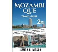 Mozambique Travel Guide 2025: The Unfiltered Local's Handbook to Hidden Gems, Street Food Secrets & Political Realities They Don't Show Tourists (With Full-color image)