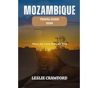 MOZAMBIQUE TRAVEL GUIDE 2026: Where the Coast Meets the Wild