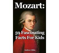 Mozart: 59 Fascinating Facts For Kids: Volume 2