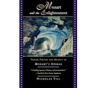 Mozart And The Enlightenment: Truth, Virtue, and Beauty in Mozart's Operas