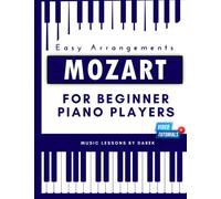 Mozart For Beginner Piano Players I Easy Arrangements: Sheet Music for Pianists I Video Tutorial I Classical Period I For Kids Adults Students ... Wolfgang Amadeus Mozart | Fingering Dynamics