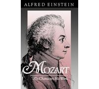 Mozart: His Character, His Work: 162 (Galaxy Books)