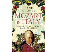 Mozart in Italy: Coming of Age in the Land of Opera