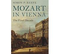Mozart in Vienna: The Final Decade