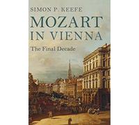 Mozart in Vienna: The Final Decade