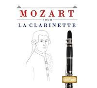 Mozart pour la Clarinette: 10 pièces faciles pour la Clarinette débutant livre