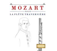Mozart pour la Flûte Traversière: 10 pièces faciles pour la Flûte Traversière débutant livre